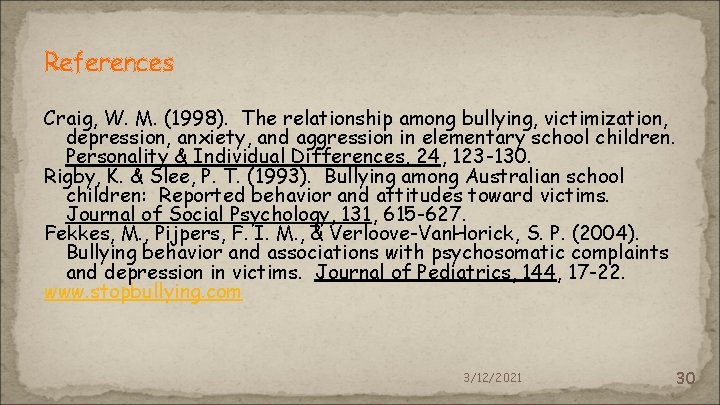References Craig, W. M. (1998). The relationship among bullying, victimization, depression, anxiety, and aggression