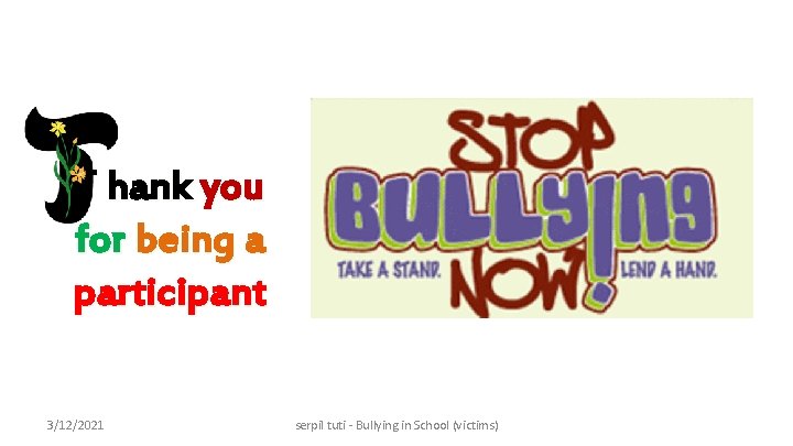 T hank you for being a participant 3/12/2021 serpil tuti - Bullying in School