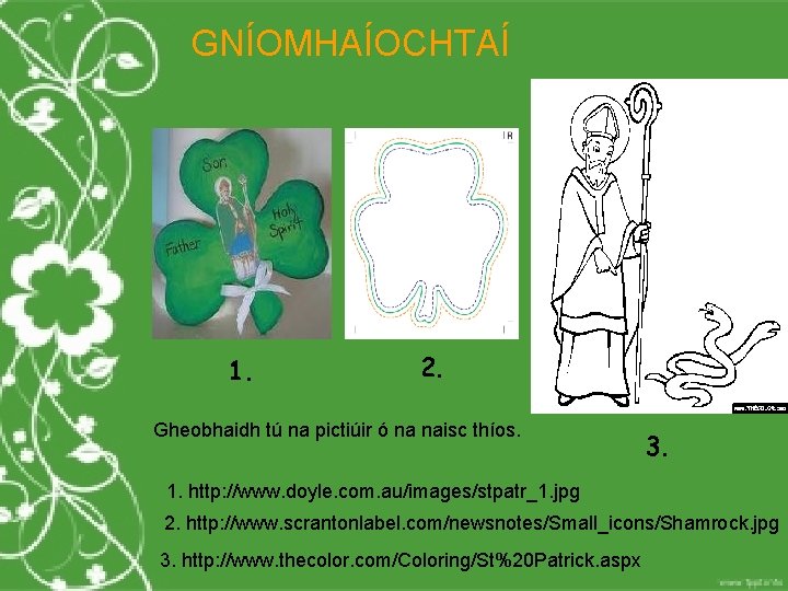 GNÍOMHAÍOCHTAÍ 1. 2. Gheobhaidh tú na pictiúir ó na naisc thíos. 3. 1. http: