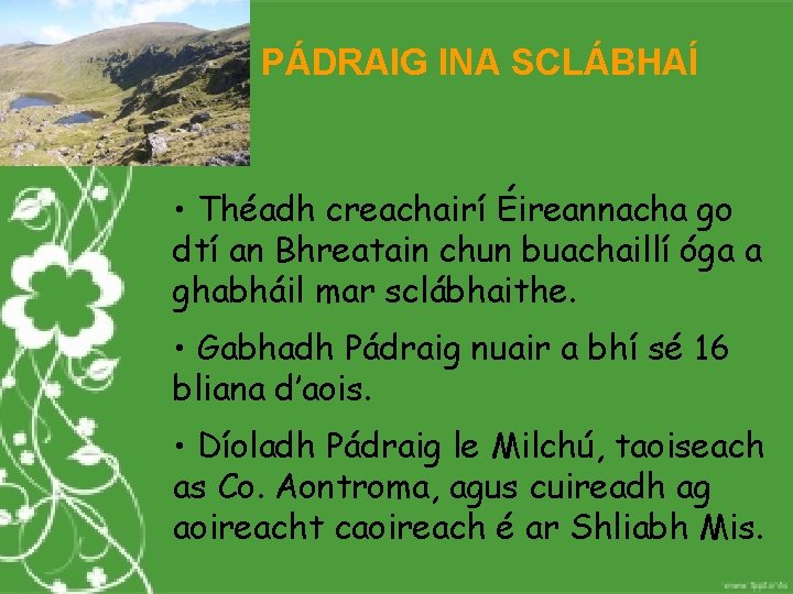 PÁDRAIG INA SCLÁBHAÍ • Théadh creachairí Éireannacha go dtí an Bhreatain chun buachaillí óga