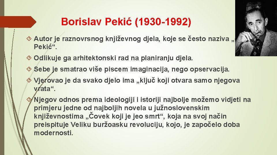 Borislav Pekić (1930 -1992) Autor je raznovrsnog književnog djela, koje se često naziva „okean.
