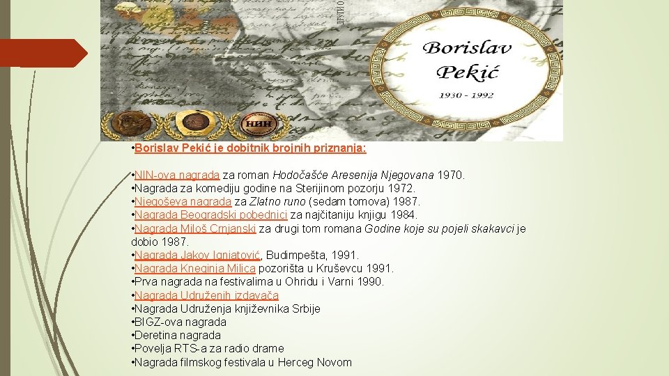 • Borislav Pekić je dobitnik brojnih priznanja: • NIN-ova nagrada za roman Hodočašće