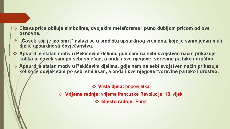  Čitava priča obiluje simbolima, dvojakim metaforama i puno dubljom pričom od ove osnovne.