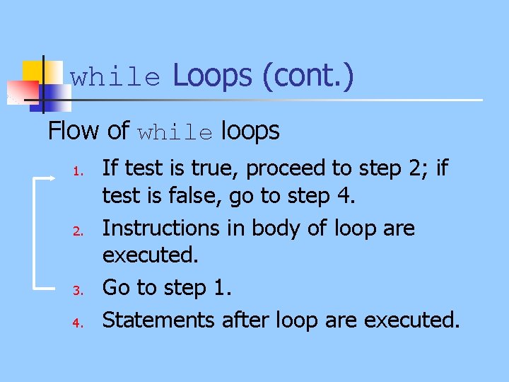 while Loops (cont. ) Flow of while loops 1. 2. 3. 4. If test