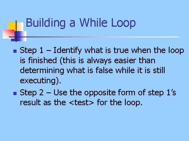 Building a While Loop n n Step 1 – Identify what is true when