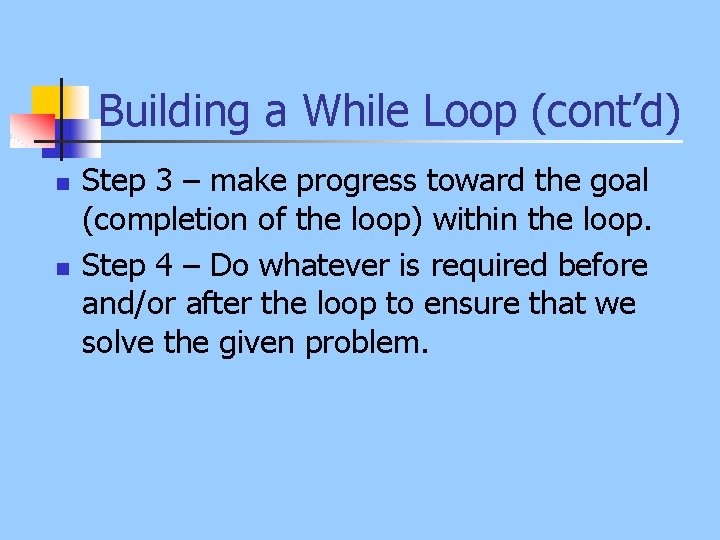 Building a While Loop (cont’d) n n Step 3 – make progress toward the