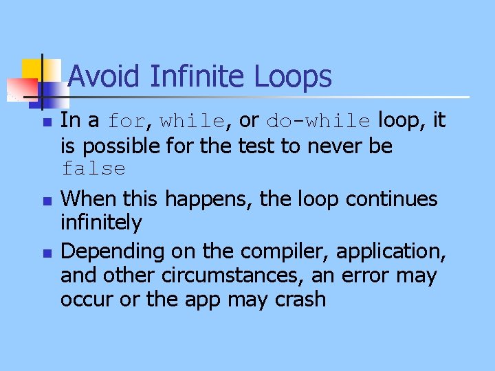 Avoid Infinite Loops n n n In a for, while, or do-while loop, it