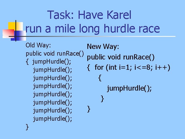 Task: Have Karel run a mile long hurdle race Old Way: public void run.