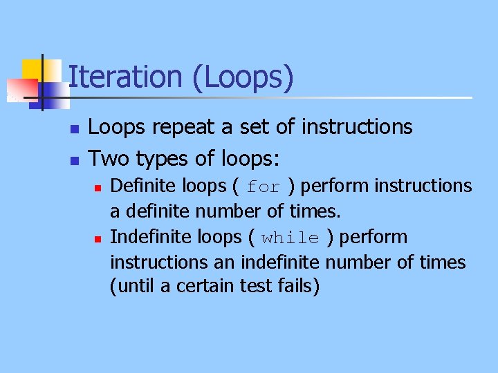 Iteration (Loops) n n Loops repeat a set of instructions Two types of loops: