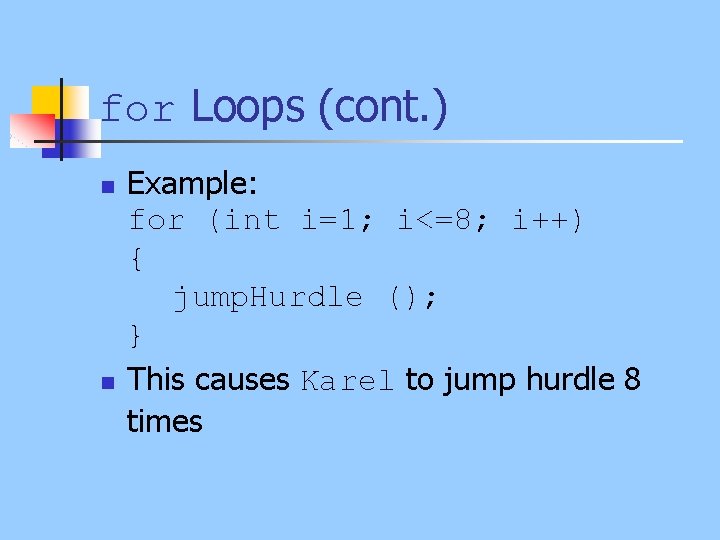 for Loops (cont. ) n n Example: for (int i=1; i<=8; i++) { jump.