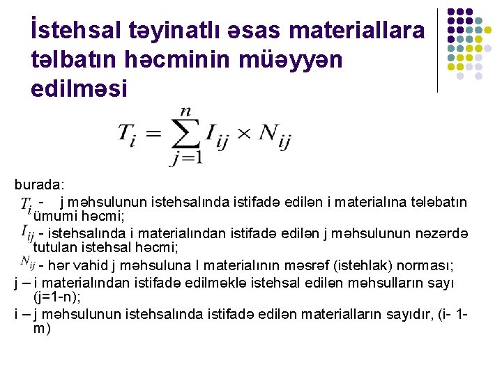 İstehsal təyinatlı əsas materiallara təlbatın həcminin müəyyən edilməsi burada: - j məhsulunun istehsalında istifadə