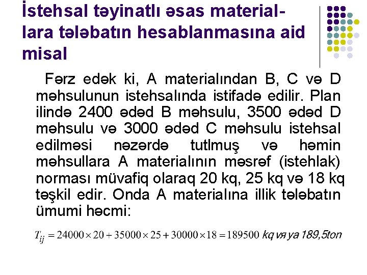 İstehsal təyinatlı əsas materiallara tələbatın hesablanmasına aid misal Fərz edək ki, A materialından B,