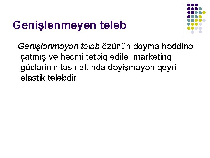 Genişlənməyən tələb özünün doyma həddinə çatmış və həcmi tətbiq edilə marketinq güclərinin təsir altında