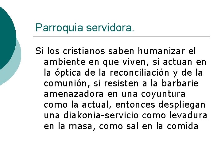 Parroquia servidora. Si los cristianos saben humanizar el ambiente en que viven, si actuan