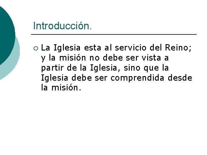 Introducción. ¡ La Iglesia esta al servicio del Reino; y la misión no debe