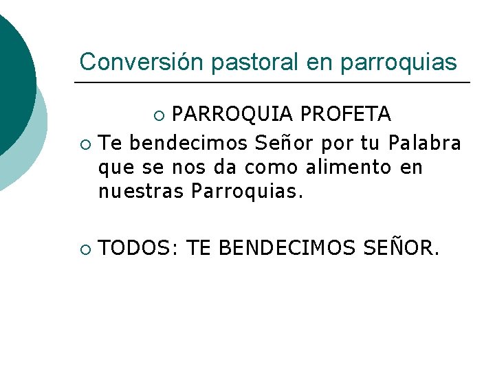 Conversión pastoral en parroquias PARROQUIA PROFETA ¡ Te bendecimos Señor por tu Palabra que