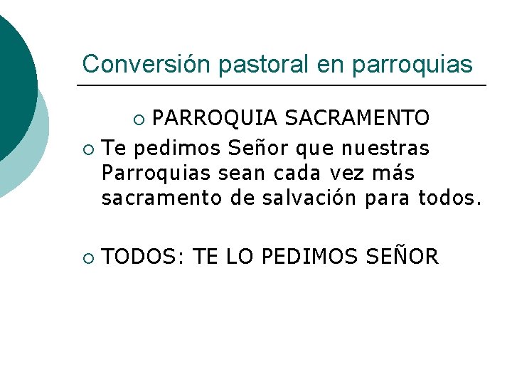 Conversión pastoral en parroquias PARROQUIA SACRAMENTO ¡ Te pedimos Señor que nuestras Parroquias sean