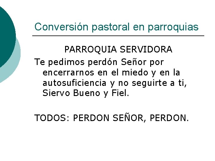 Conversión pastoral en parroquias PARROQUIA SERVIDORA Te pedimos perdón Señor por encerrarnos en el