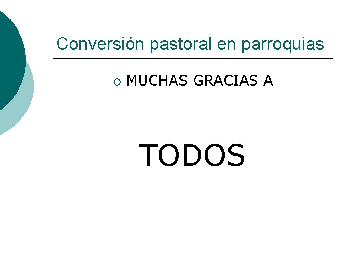 Conversión pastoral en parroquias ¡ MUCHAS GRACIAS A TODOS 