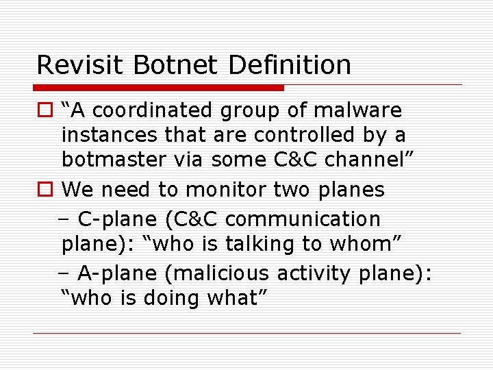 Revisit Botnet Definition o “A coordinated group of malware instances that are controlled by