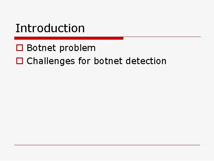 Introduction o Botnet problem o Challenges for botnet detection 