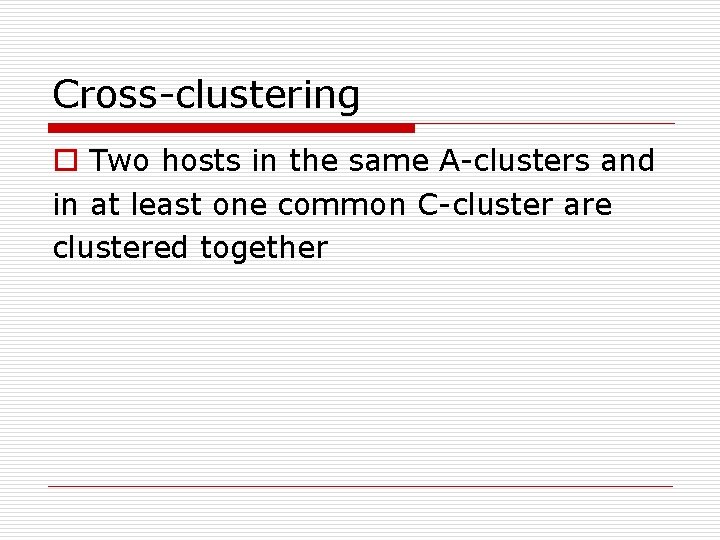 Cross-clustering o Two hosts in the same A-clusters and in at least one common