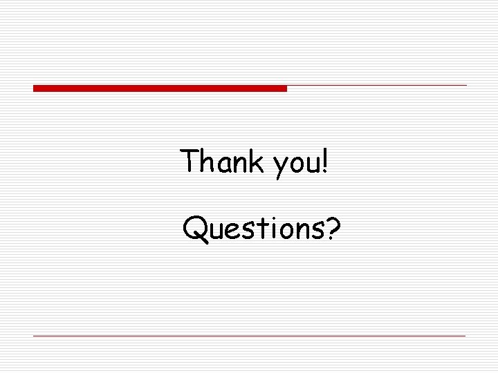 Thank you! Questions? 