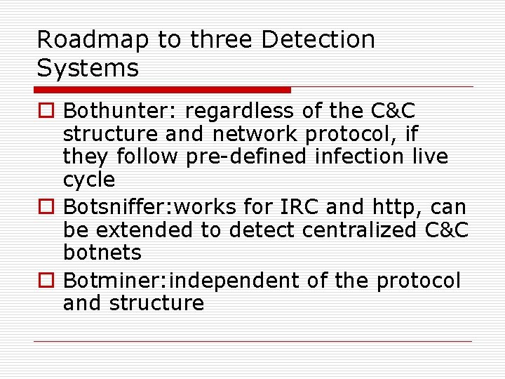 Roadmap to three Detection Systems o Bothunter: regardless of the C&C structure and network