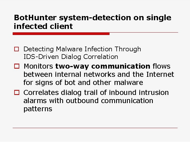 Bot. Hunter system-detection on single infected client o Detecting Malware Infection Through IDS-Driven Dialog