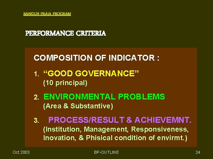BANGUN PRAJA PROGRAM PERFORMANCE CRITERIA COMPOSITION OF INDICATOR : 1. “GOOD GOVERNANCE” (10 principal)