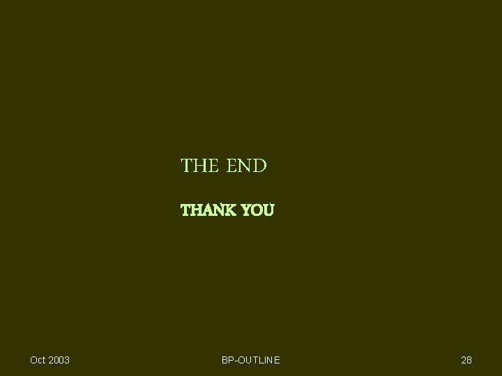 THE END THANK YOU Oct 2003 BP-OUTLINE 28 