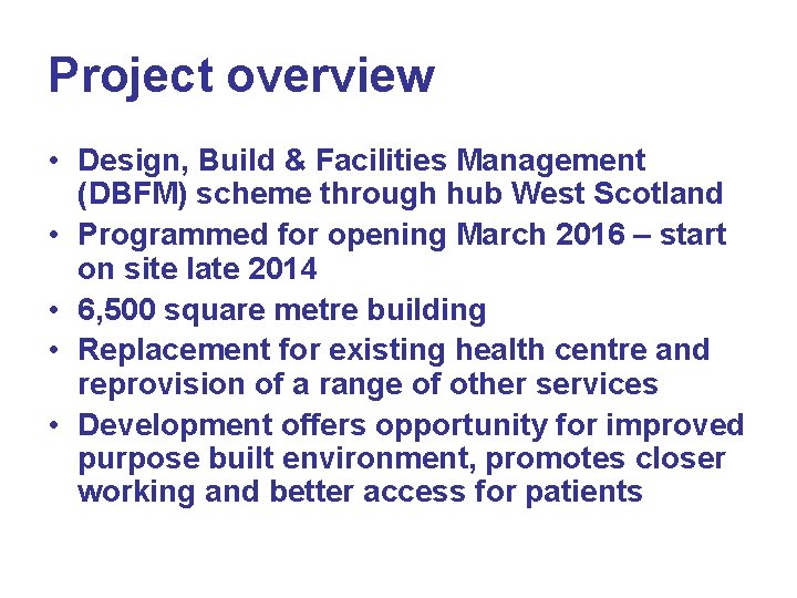 Project overview • Design, Build & Facilities Management (DBFM) scheme through hub West Scotland