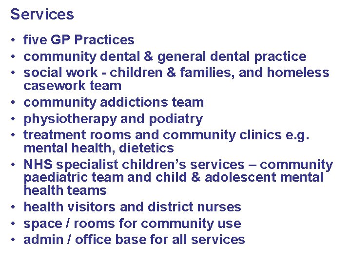 Services • five GP Practices • community dental & general dental practice • social