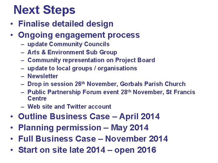 Next Steps • Finalise detailed design • Ongoing engagement process – – – – Next Steps • Finalise detailed design • Ongoing engagement process – – – –