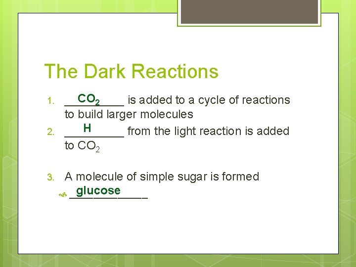 The Dark Reactions 1. 2. 3. CO 2 _____ is added to a cycle