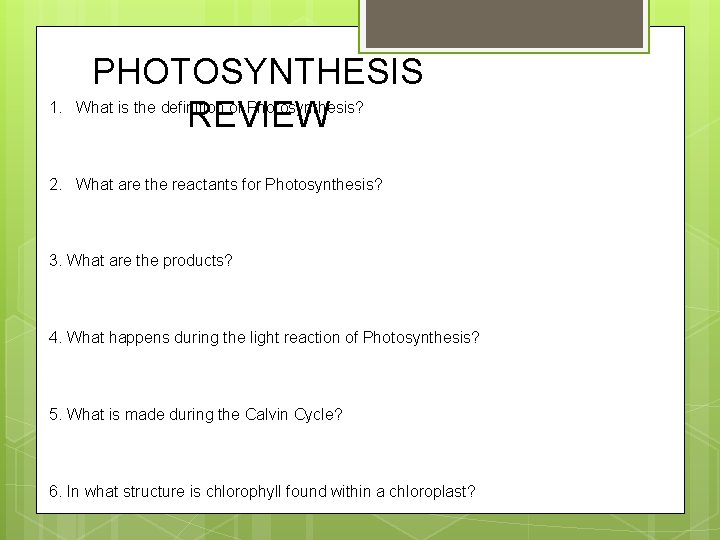 1. PHOTOSYNTHESIS What is the definition of Photosynthesis? REVIEW 2. What are the reactants