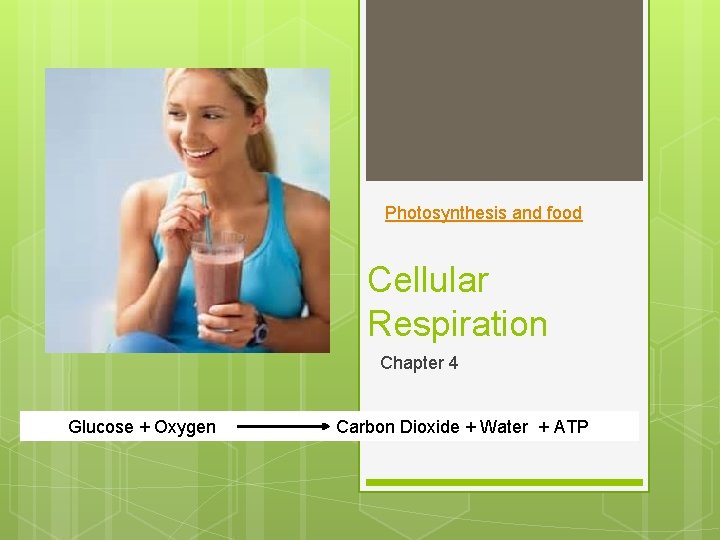 Photosynthesis and food Cellular Respiration Chapter 4 Glucose + Oxygen Carbon Dioxide + Water