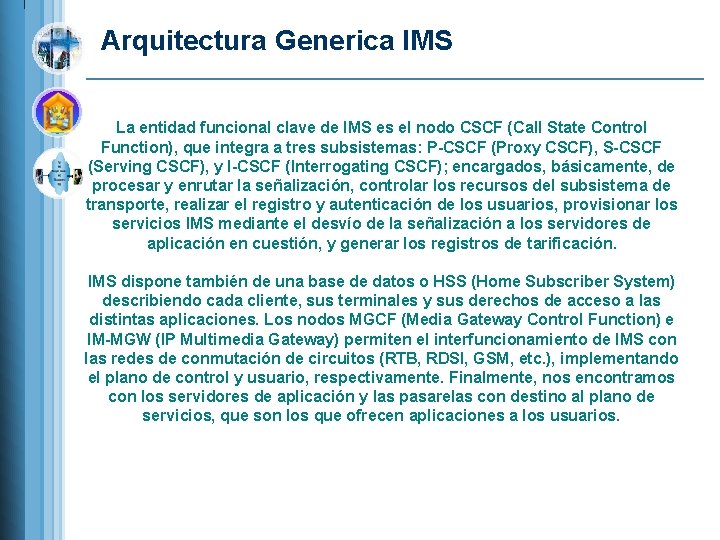 Arquitectura Generica IMS La entidad funcional clave de IMS es el nodo CSCF (Call