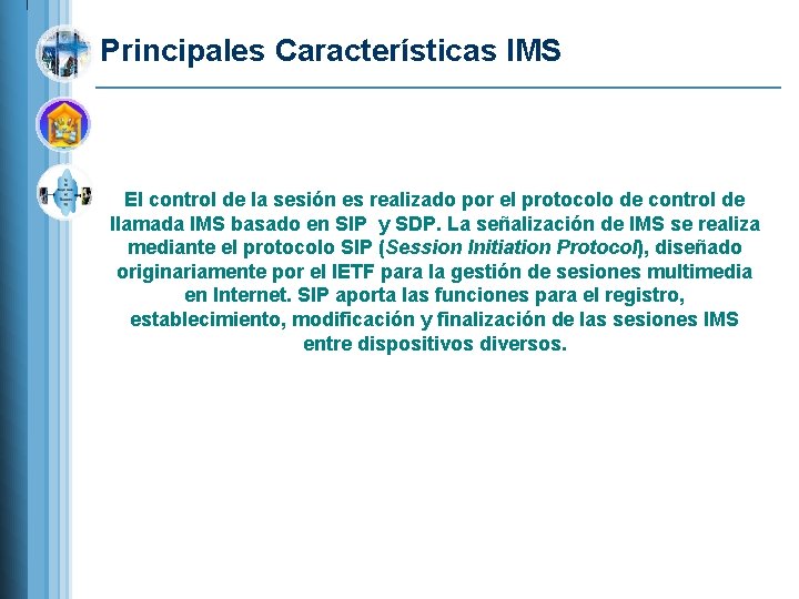 Principales Características IMS El control de la sesión es realizado por el protocolo de