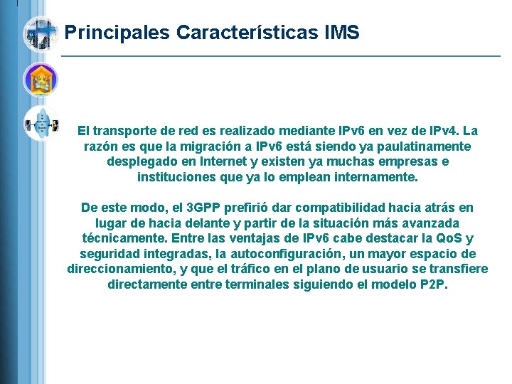 Principales Características IMS El transporte de red es realizado mediante IPv 6 en vez