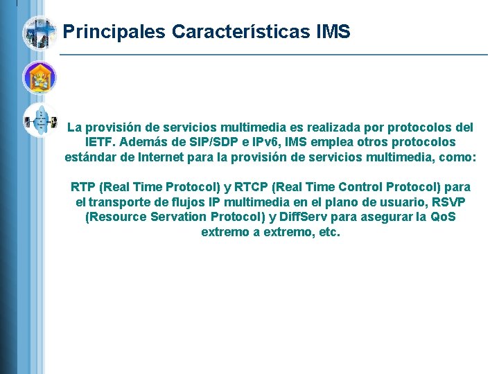 Principales Características IMS La provisión de servicios multimedia es realizada por protocolos del IETF.