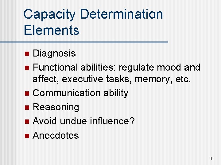 Capacity Determination Elements Diagnosis n Functional abilities: regulate mood and affect, executive tasks, memory,