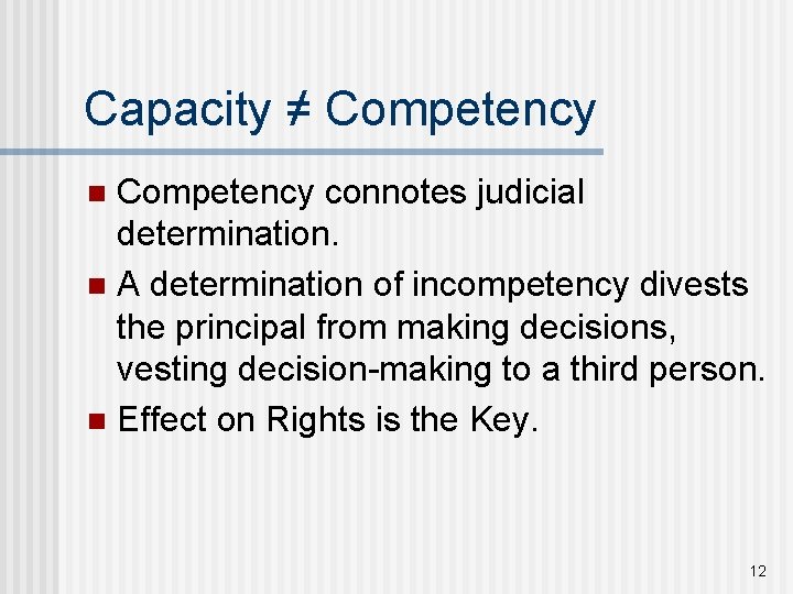 Capacity ≠ Competency connotes judicial determination. n A determination of incompetency divests the principal