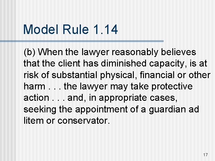 Model Rule 1. 14 (b) When the lawyer reasonably believes that the client has