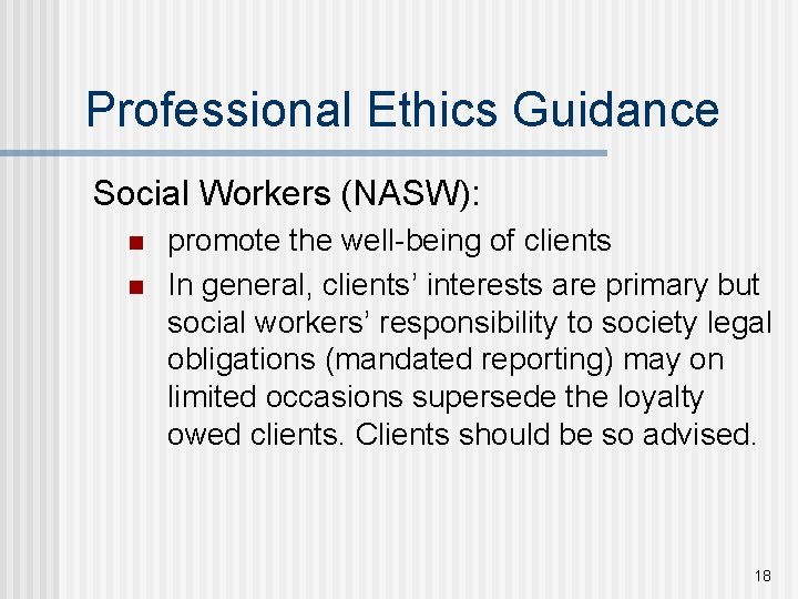 Professional Ethics Guidance Social Workers (NASW): n n promote the well-being of clients In
