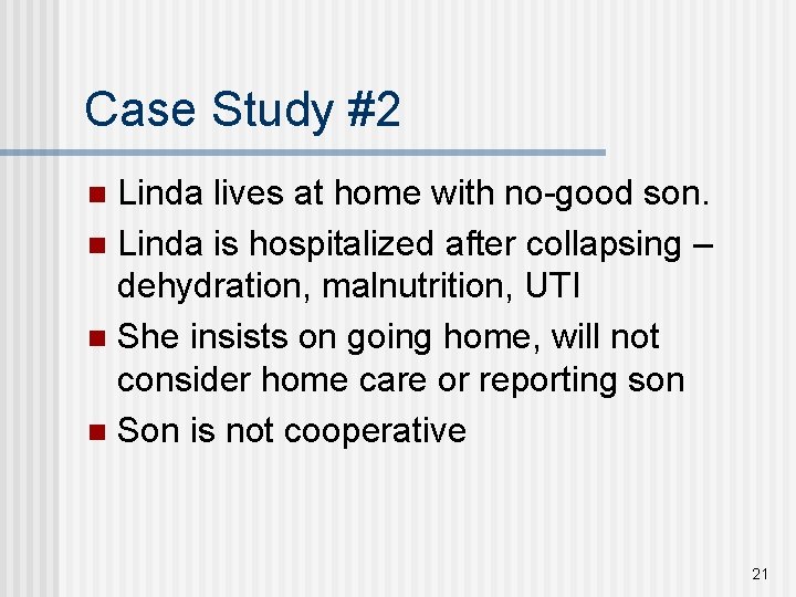Case Study #2 Linda lives at home with no-good son. n Linda is hospitalized