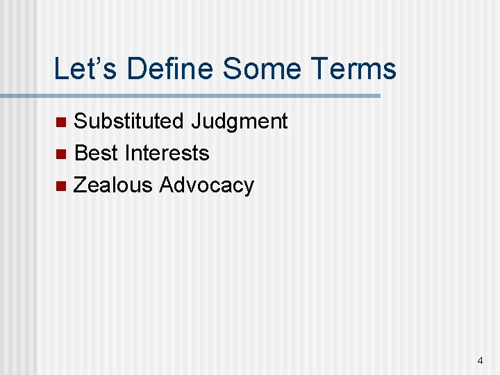 Let’s Define Some Terms Substituted Judgment n Best Interests n Zealous Advocacy n 4