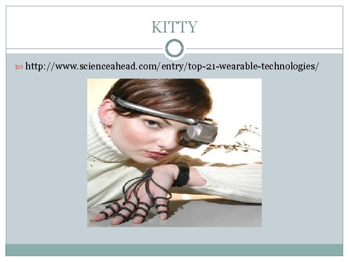KITTY http: //www. scienceahead. com/entry/top-21 -wearable-technologies/ 