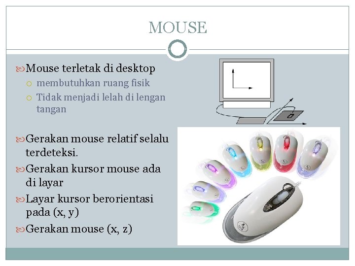 MOUSE Mouse terletak di desktop membutuhkan ruang fisik Tidak menjadi lelah di lengan tangan