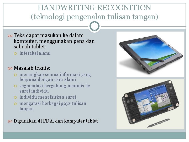 HANDWRITING RECOGNITION (teknologi pengenalan tulisan tangan) Teks dapat masukan ke dalam komputer, menggunakan pena HANDWRITING RECOGNITION (teknologi pengenalan tulisan tangan) Teks dapat masukan ke dalam komputer, menggunakan pena